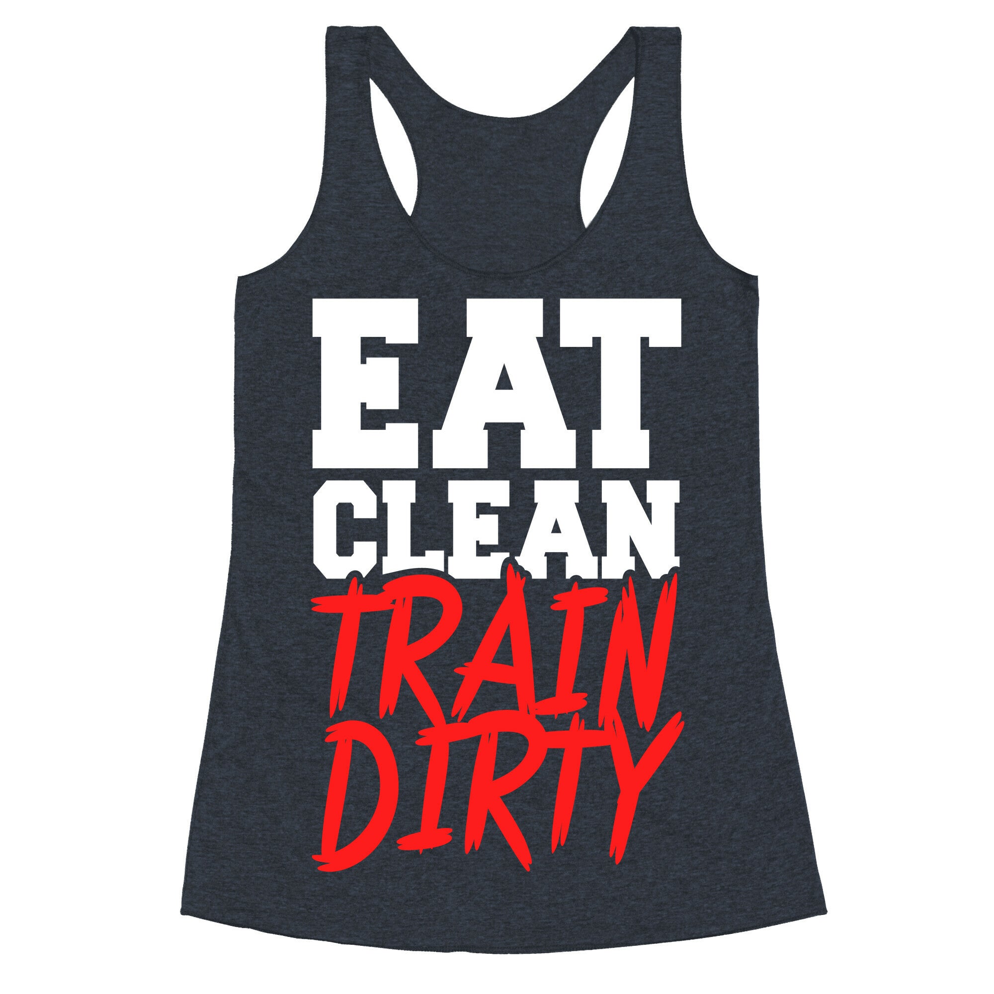 Eat Clean Train Dirty Racerback Tank